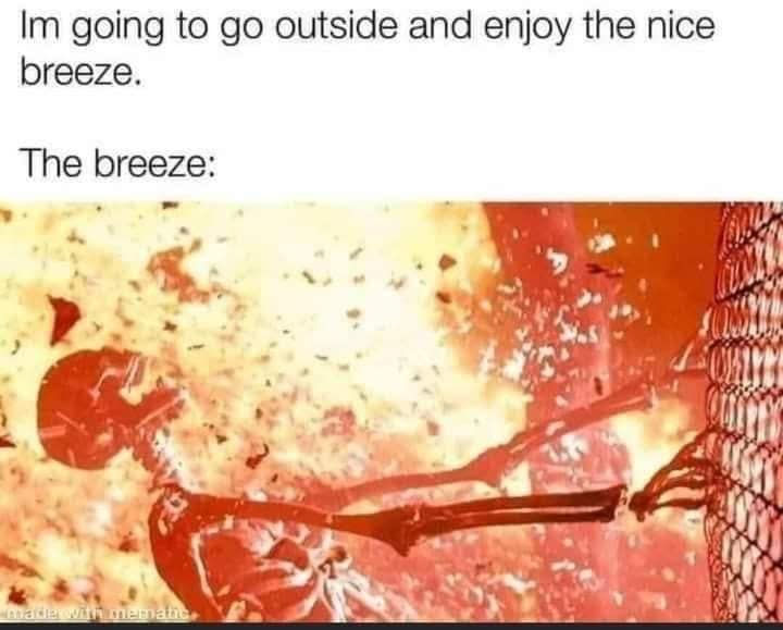 skeleton being blown apart by fire with caption I'm going to go outside and enjoy the nice breeze. the breeze: